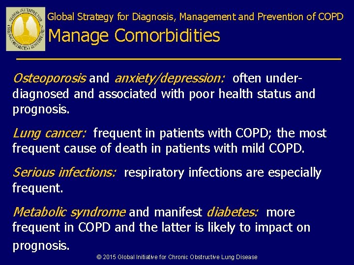 Global Strategy for Diagnosis, Management and Prevention of COPD Manage Comorbidities Osteoporosis and anxiety/depression: