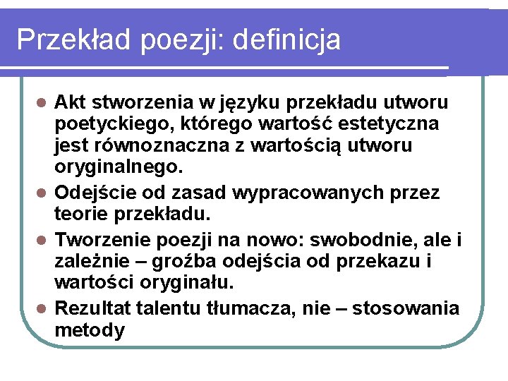 Przekład poezji: definicja Akt stworzenia w języku przekładu utworu poetyckiego, którego wartość estetyczna jest