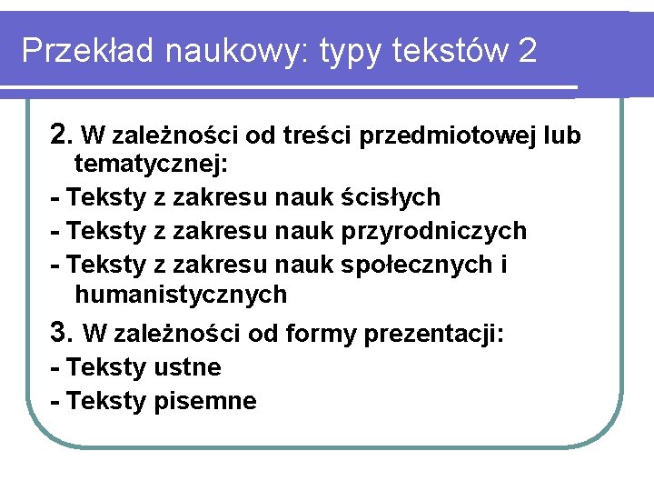 Przekład naukowy: typy tekstów 2 2. W zależności od treści przedmiotowej lub tematycznej: -