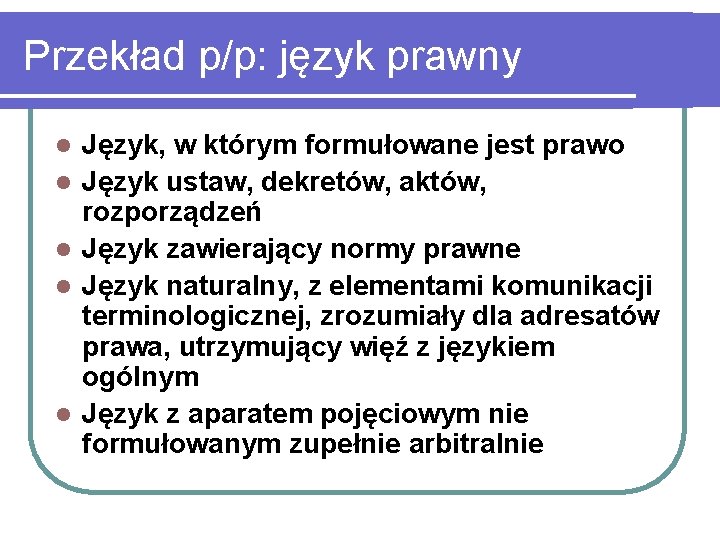Przekład p/p: język prawny l l l Język, w którym formułowane jest prawo Język