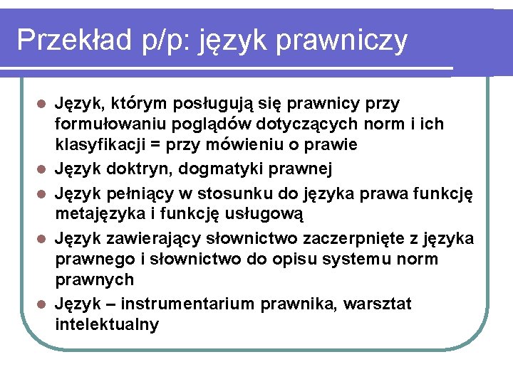 Przekład p/p: język prawniczy l l l Język, którym posługują się prawnicy przy formułowaniu