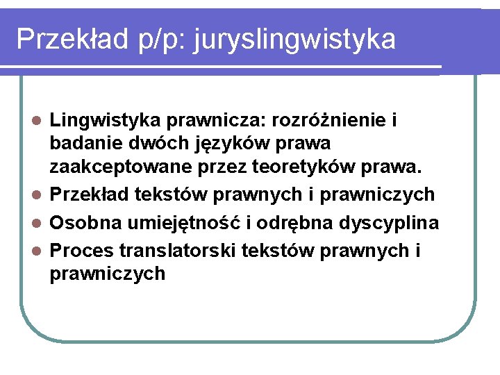 Przekład p/p: juryslingwistyka Lingwistyka prawnicza: rozróżnienie i badanie dwóch języków prawa zaakceptowane przez teoretyków