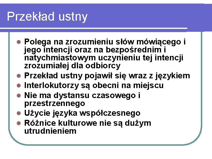 Przekład ustny l l l Polega na zrozumieniu słów mówiącego i jego intencji oraz