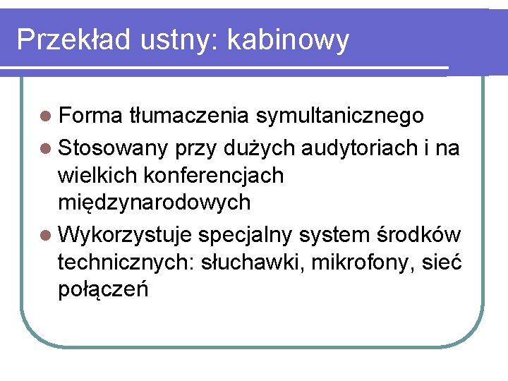 Przekład ustny: kabinowy l Forma tłumaczenia symultanicznego l Stosowany przy dużych audytoriach i na