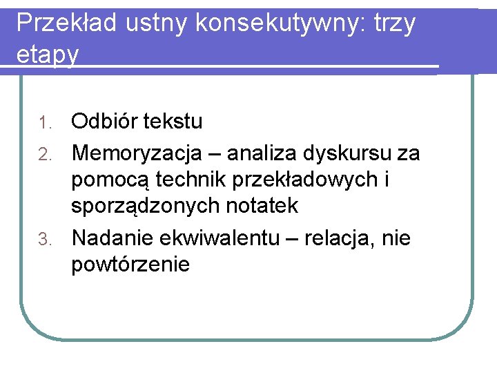 Przekład ustny konsekutywny: trzy etapy Odbiór tekstu 2. Memoryzacja – analiza dyskursu za pomocą