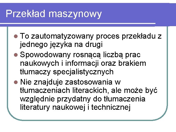 Przekład maszynowy l To zautomatyzowany proces przekładu z jednego języka na drugi l Spowodowany