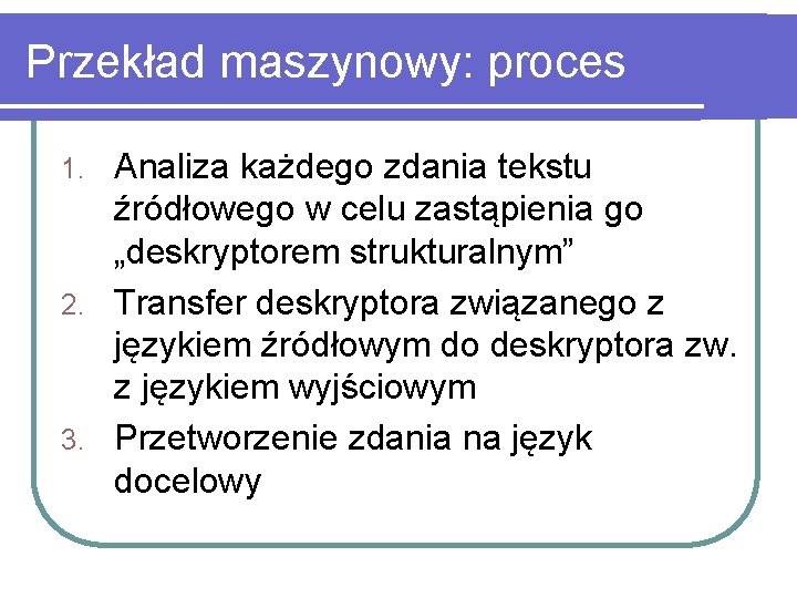 Przekład maszynowy: proces Analiza każdego zdania tekstu źródłowego w celu zastąpienia go „deskryptorem strukturalnym”
