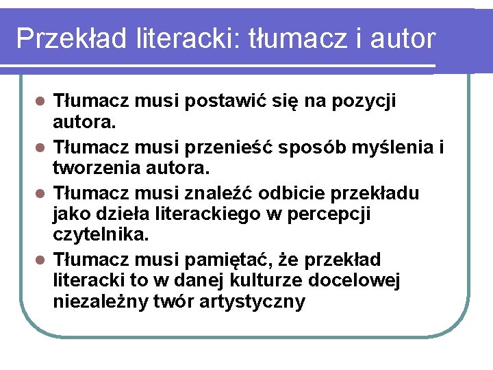 Przekład literacki: tłumacz i autor Tłumacz musi postawić się na pozycji autora. l Tłumacz