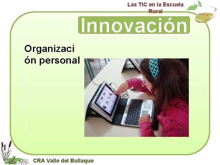 Las TIC en la Escuela Rural Innovación Organizaci ón personal CRA Valle del Bullaque