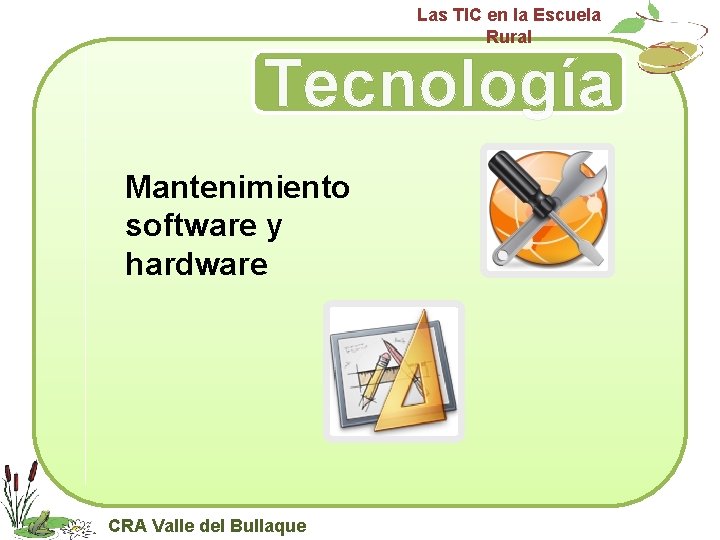 Las TIC en la Escuela Rural Tecnología Mantenimiento software y hardware CRA Valle del