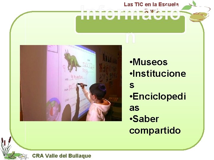 Las TIC en la Escuela Rural Informació n • Museos • Institucione s •