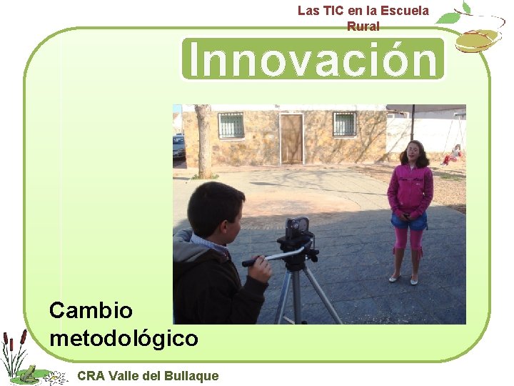 Las TIC en la Escuela Rural Innovación Cambio metodológico CRA Valle del Bullaque 