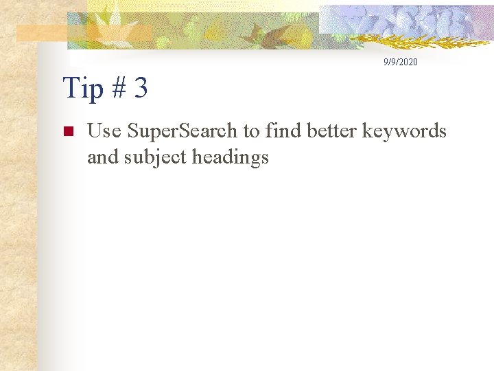 9/9/2020 Tip # 3 n Use Super. Search to find better keywords and subject