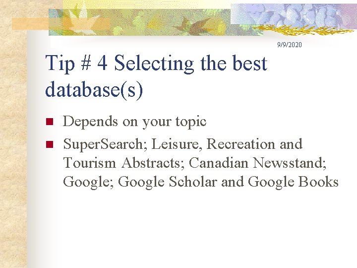 9/9/2020 Tip # 4 Selecting the best database(s) n n Depends on your topic