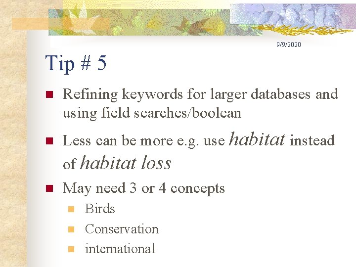 9/9/2020 Tip # 5 n n n Refining keywords for larger databases and using