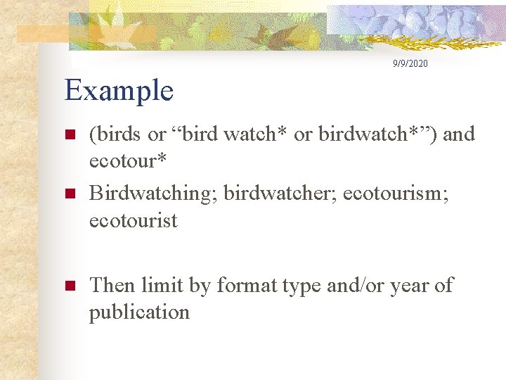 9/9/2020 Example n n n (birds or “bird watch* or birdwatch*”) and ecotour* Birdwatching;