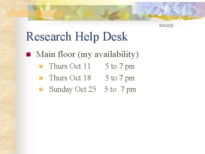 9/9/2020 Research Help Desk n Main floor (my availability) n n n Thurs Oct