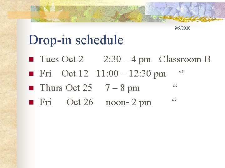 9/9/2020 Drop-in schedule n n Tues Oct 2 2: 30 – 4 pm Classroom