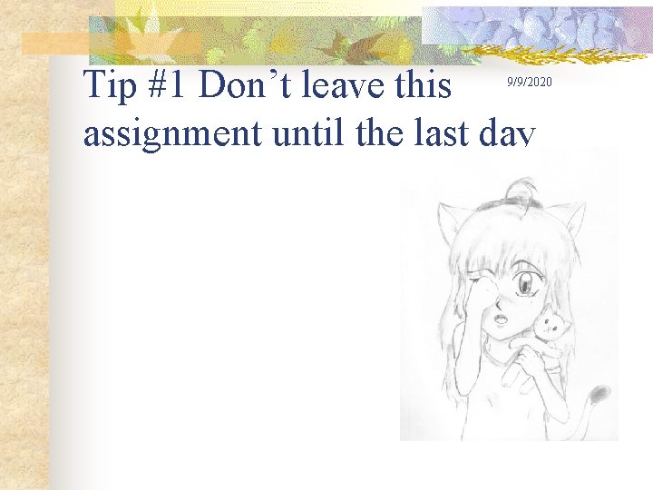 Tip #1 Don’t leave this assignment until the last day 9/9/2020 