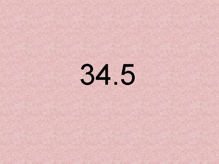 34. 5 