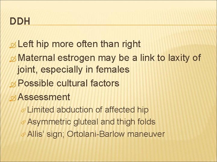 DDH Left hip more often than right Maternal estrogen may be a link to