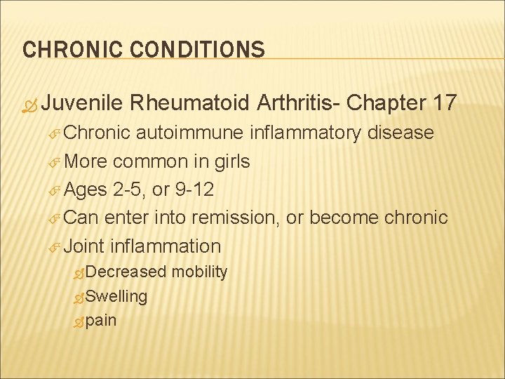 CHRONIC CONDITIONS Juvenile Rheumatoid Arthritis- Chapter 17 Chronic autoimmune inflammatory disease More common in