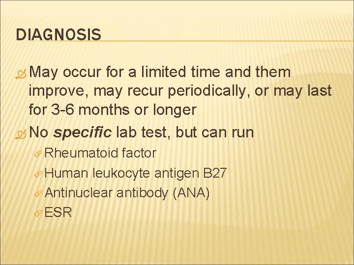 DIAGNOSIS May occur for a limited time and them improve, may recur periodically, or
