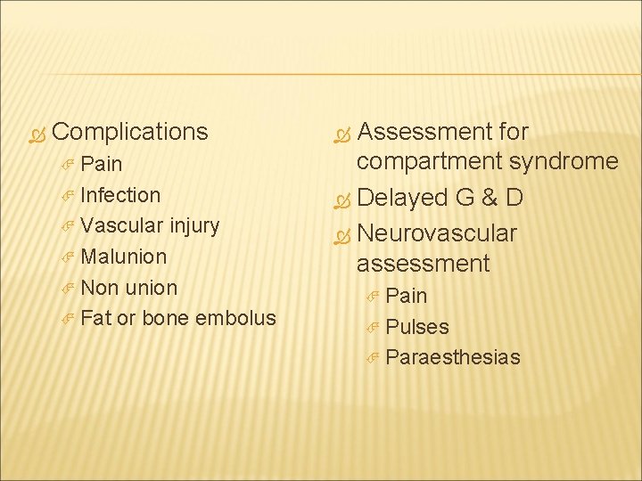  Complications Pain Infection Vascular injury Malunion Non union Fat or bone embolus Assessment