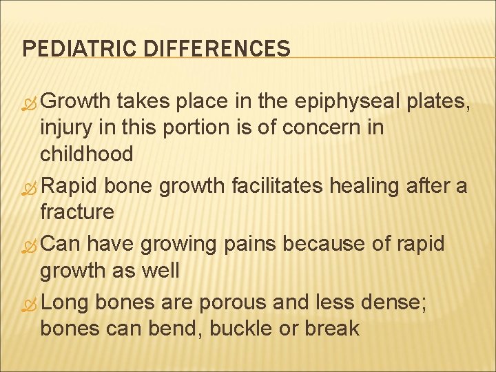 PEDIATRIC DIFFERENCES Growth takes place in the epiphyseal plates, injury in this portion is