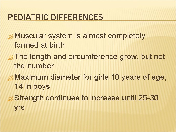 PEDIATRIC DIFFERENCES Muscular system is almost completely formed at birth The length and circumference