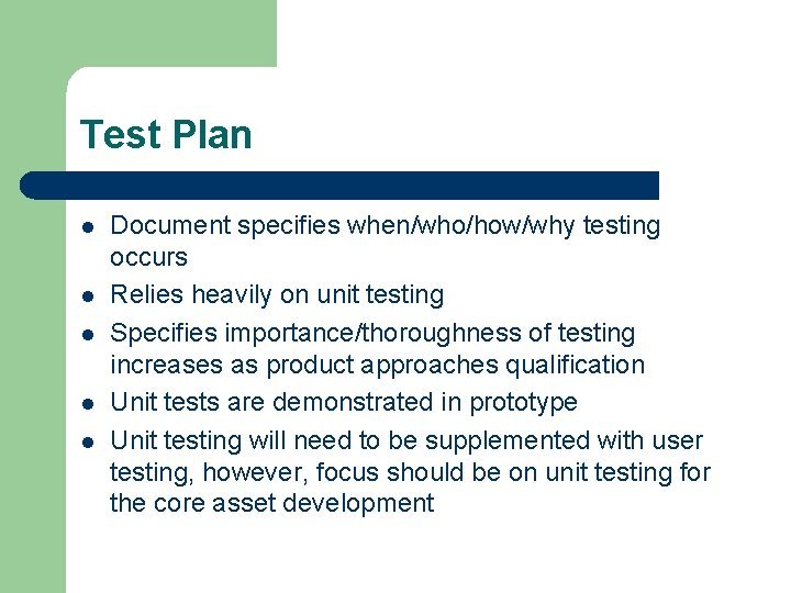 Test Plan l l l Document specifies when/who/how/why testing occurs Relies heavily on unit