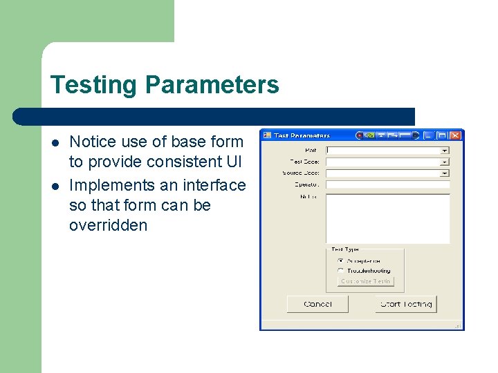 Testing Parameters l l Notice use of base form to provide consistent UI Implements