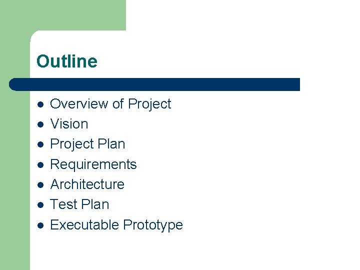 Outline l l l l Overview of Project Vision Project Plan Requirements Architecture Test