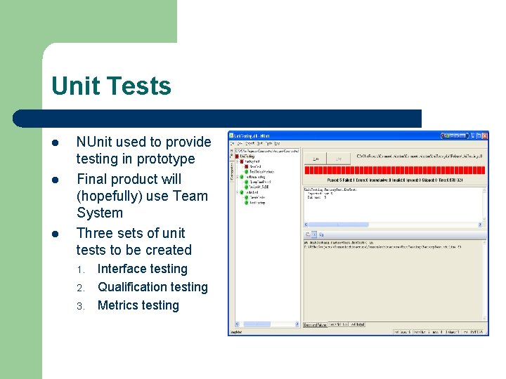 Unit Tests l l l NUnit used to provide testing in prototype Final product