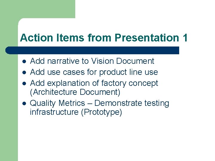 Action Items from Presentation 1 l l Add narrative to Vision Document Add use