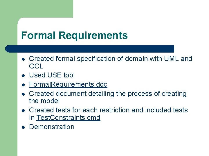 Formal Requirements l l l Created formal specification of domain with UML and OCL