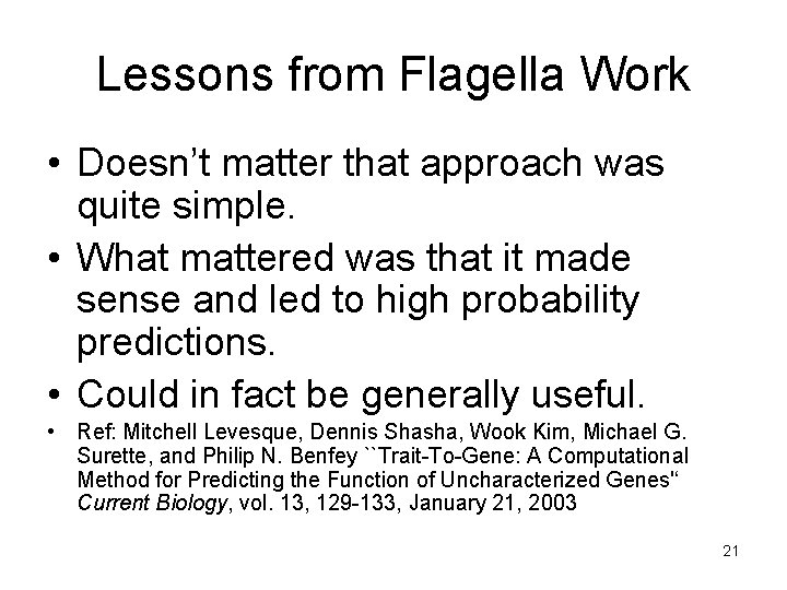 Lessons from Flagella Work • Doesn’t matter that approach was quite simple. • What