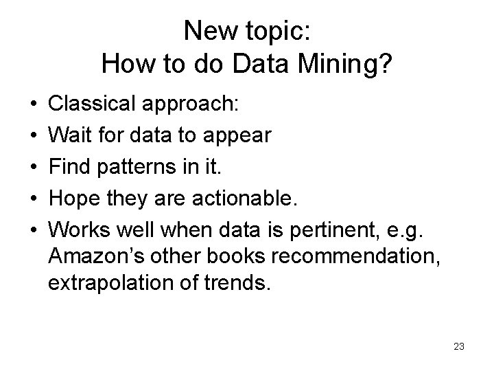 New topic: How to do Data Mining? • • • Classical approach: Wait for