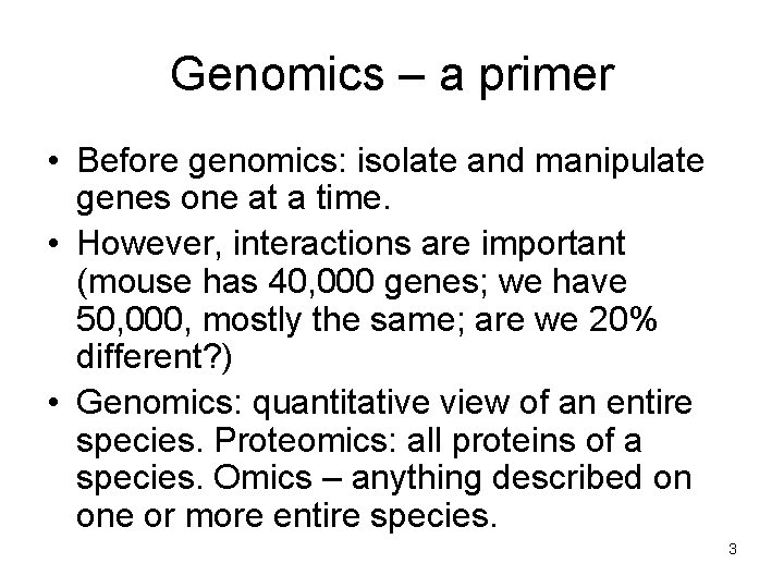 Genomics – a primer • Before genomics: isolate and manipulate genes one at a