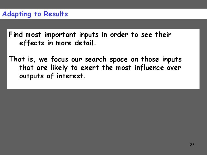 Adapting to Results Find most important inputs in order to see their effects in