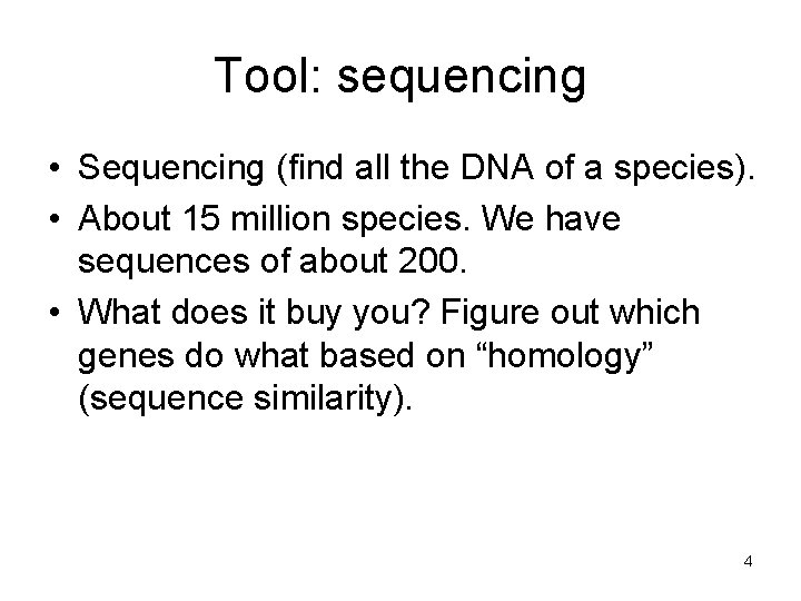 Tool: sequencing • Sequencing (find all the DNA of a species). • About 15