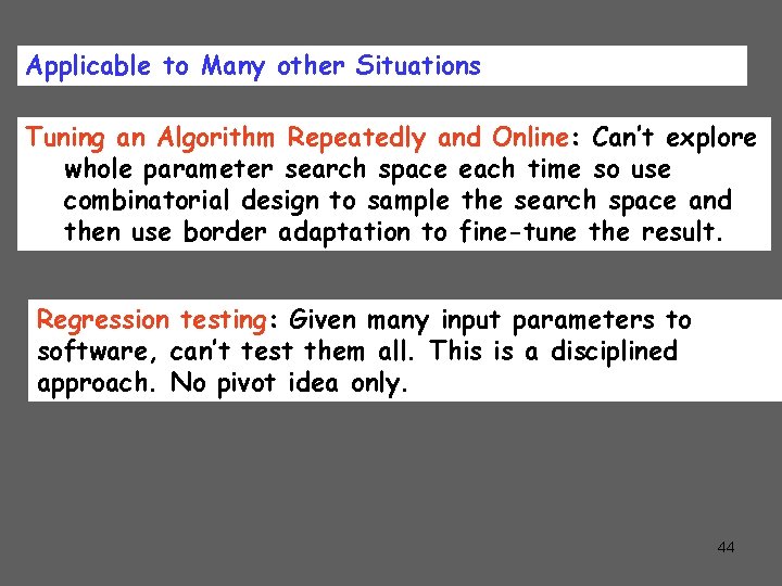 Applicable to Many other Situations Tuning an Algorithm Repeatedly and Online: Can’t explore whole
