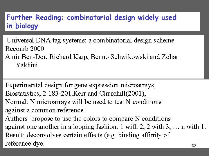 Further Reading: combinatorial design widely used in biology Universal DNA tag systems: a combinatorial