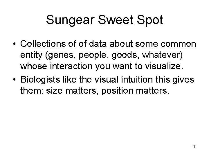 Sungear Sweet Spot • Collections of of data about some common entity (genes, people,