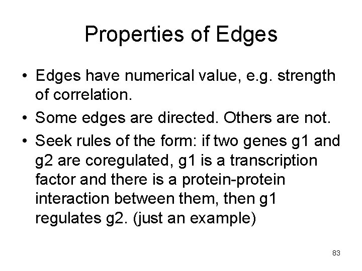 Properties of Edges • Edges have numerical value, e. g. strength of correlation. •