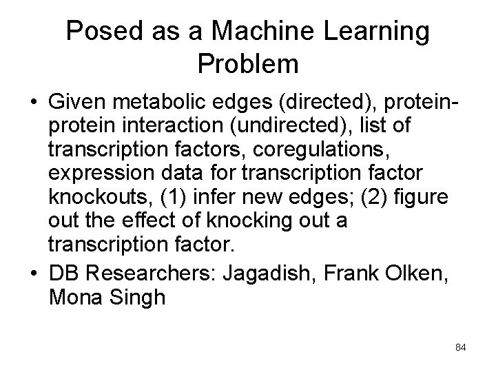 Posed as a Machine Learning Problem • Given metabolic edges (directed), protein interaction (undirected),