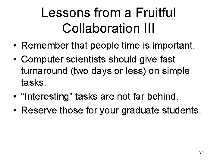 Lessons from a Fruitful Collaboration III • Remember that people time is important. •