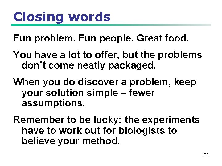 Closing words Fun problem. Fun people. Great food. You have a lot to offer,