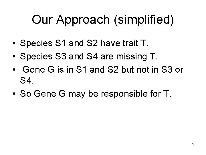 Our Approach (simplified) • Species S 1 and S 2 have trait T. •