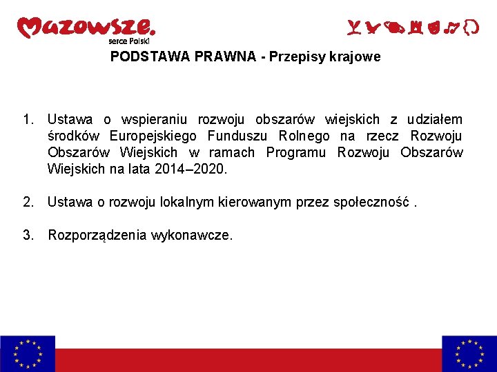 PODSTAWA PRAWNA - Przepisy krajowe 1. Ustawa o wspieraniu rozwoju obszarów wiejskich z udziałem